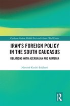 Durham Modern Middle East and Islamic World Series- Iran's Foreign Policy in the South Caucasus