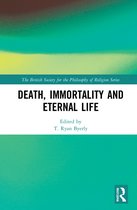 The British Society for the Philosophy of Religion Series- Death, Immortality, and Eternal Life