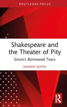 Routledge Focus on Literature- Shakespeare and the Theater of Pity