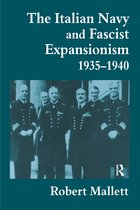 Cass Series: Naval Policy and History-The Italian Navy and Fascist Expansionism, 1935-1940