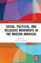 Routledge Studies in the History of the Americas- Social, Political, and Religious Movements in the Modern Americas