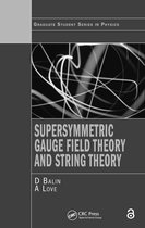 Graduate Student Series in Physics- Supersymmetric Gauge Field Theory and String Theory