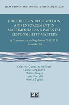 Elgar Commentaries in Private International Law series- Jurisdiction, Recognition and Enforcement in Matrimonial and Parental Responsibility Matters
