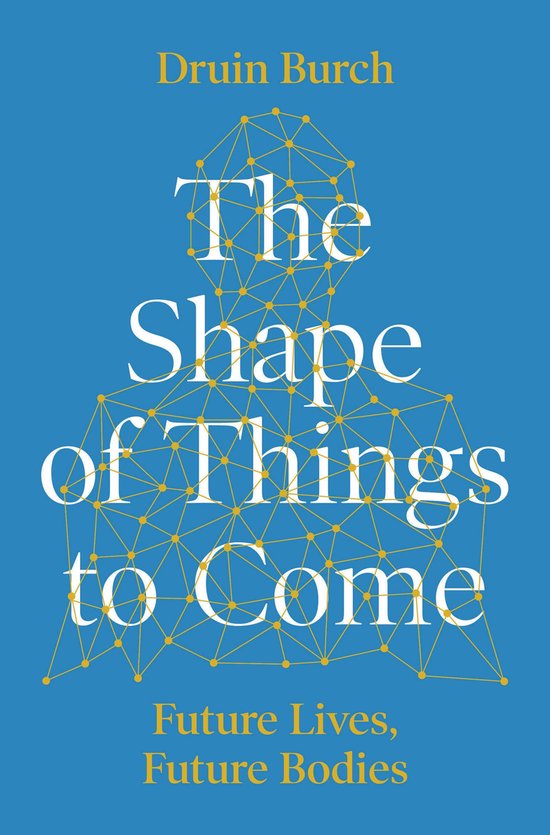 The Shape of Things to Come: Exploring the Future of the Hum ... - cover