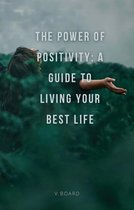 The Power of Positivity: A Guide to Living Your Best Life