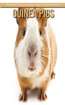 Guinea pigs: The Essential Guide to This Amazing Animal with Amazing Photos