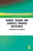 Feminist Criminology- Women, Trauma, and Journeys towards Desistance