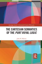 Routledge Studies in Seventeenth-Century Philosophy-The Cartesian Semantics of the Port Royal Logic