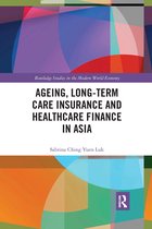 Routledge Studies in the Modern World Economy- Ageing, Long-term Care Insurance and Healthcare Finance in Asia