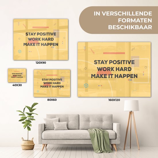 MuchoWow® Peinture sur verre 160x120 cm - Peinture sur verre acrylique - 'Restez positif, travaillez dur, réalisez-le' - Citations - Dictons - Photo sur verre - Peintures