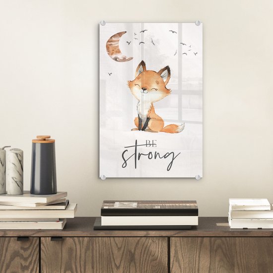 MuchoWow® Glasschilderij 20x30 cm - Schilderij acrylglas - Quotes - Waterverf - Be strong - Kinderen - Vos - Dieren - Foto op glas - Schilderijen