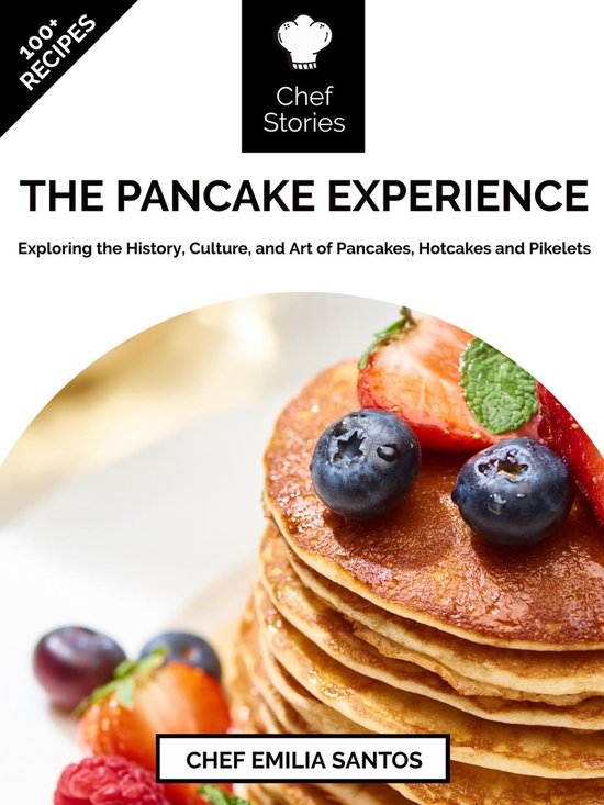 The Pancake Experience Exploring the History, Culture, and Art of Pancakes, Hotcakes...