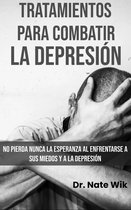 Tratamientos Para Combatir La Depresión: No pierda nunca la esperanza al enfrentarse a sus miedos y a la depresión