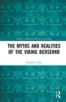 Studies in Medieval History and Culture-The Myths and Realities of the Viking Berserkr