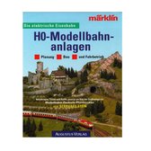 Die elektische Eisenbahn Märklin. H0-Modellbahnanlagen - Planung - Bau - und Fahrbetrieb.