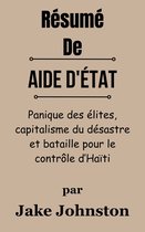 Résumé De Aide d'État Panique des élites, capitalisme du désastre et bataille pour le contrôle d’Haïti par Jake Johnston