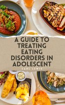 A Guide to Treating Eating Disorders in Adolescent
