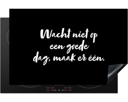 KitchenYeah® Inductie beschermer 81.2x52 cm - Tekst - Wacht niet op een goede dag, maak er één - Quotes - Kookplaataccessoires - Afdekplaat voor kookplaat - Inductiebeschermer - Inductiemat - Inductieplaat mat