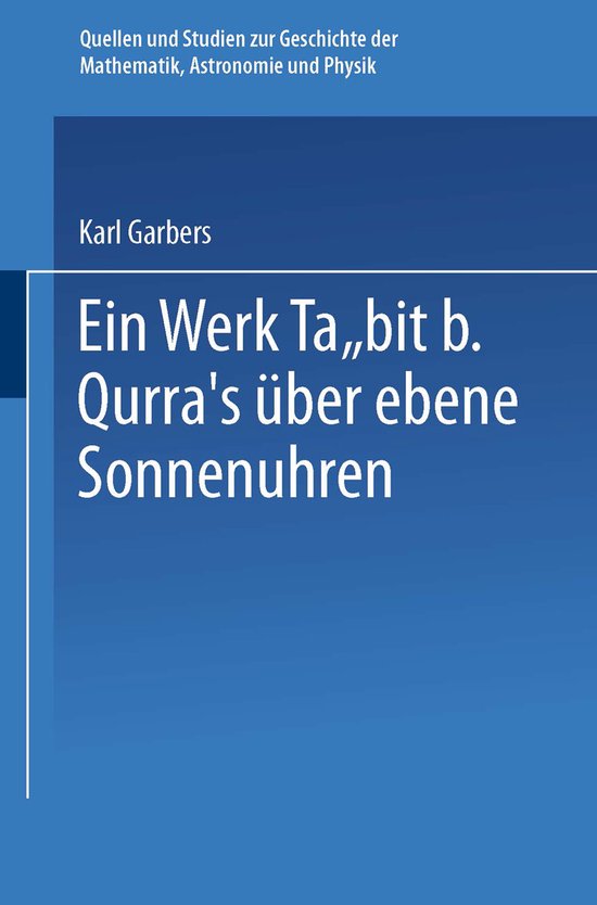 Quellen und Studien zur Geschichte der Mathematik Astronomie und Physik- Ein Werk Ṯābit B. Qurra’s über Ebene Sonnenuhren