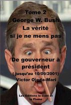 George W. Bush -La verite si je ne mens pas - TOME 2