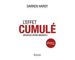 L'effet cumulé - Décuplez votre réussite !