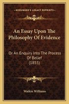 An Essay Upon the Philosophy of Evidence