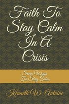 Faith To Stay Calm In A Crisis