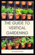 The Guide to Vertical Gardening