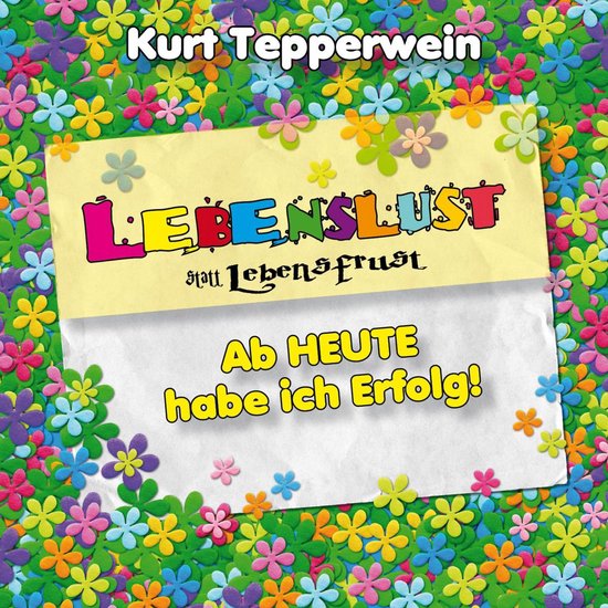 Lebenslust statt Lebensfrust: Ab heute habe ich Erfolg! - cover