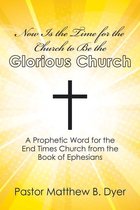 Now Is the Time for the Church to Be the Glorious Church