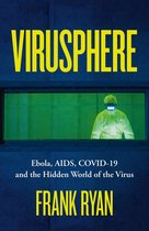 Virusphere: Ebola, AIDS, COVID-19 and the Hidden World of the Virus