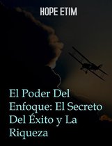 El Poder Del Foco: El Secreto Del Éxito y La Riqueza