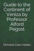 Guide to the Continent of Veniza by Professor Alford Pegost