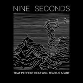 Nine Seconds - That Perfect Beat Will Tear Us Apart
