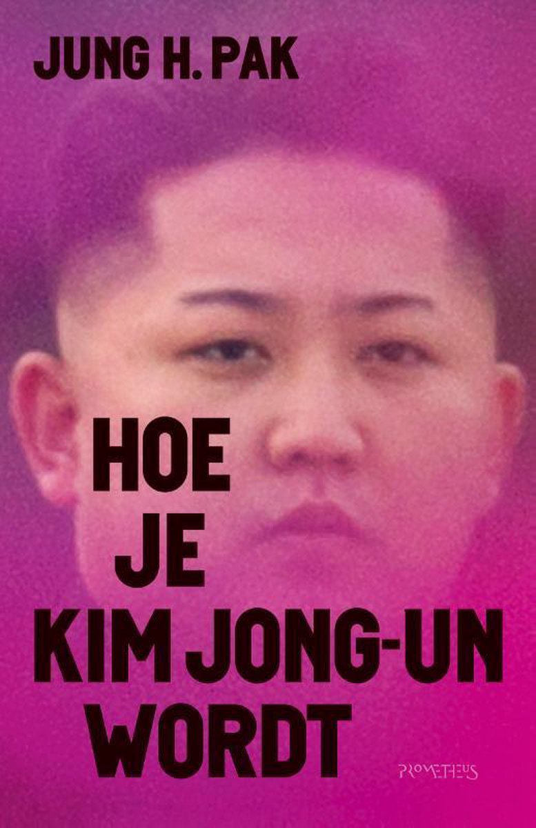 bol.com | Hoe je Kim Jong-un wordt, Jung Pak | 9789044641066 | Boeken