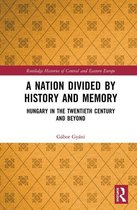 Routledge Histories of Central and Eastern Europe - A Nation Divided by History and Memory