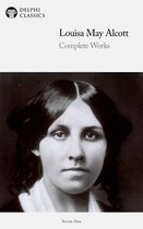 Delphi Series One 17 - Complete Works of Louisa May Alcott (Delphi Classics)