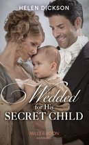 Wedded For His Secret Child (Mills & Boon Historical)