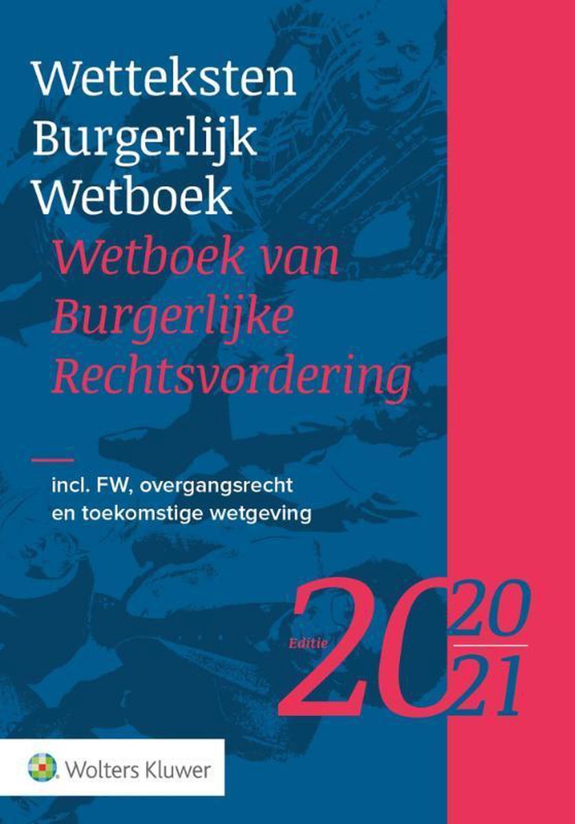 Wetteksten Burgerlijk Wetboek/Wetboek van Burgerlijke Rechtsvordering 2020-2021 - Wolters Kluwer Nederland B.V.