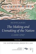 Scotland: The Making and Unmaking of the Nation, c. 1100-1707: Volume 1
