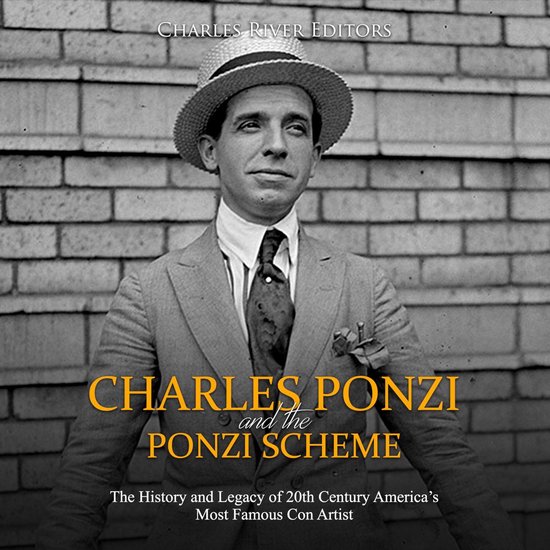 Charles Ponzi and the Ponzi Scheme: The History and Legacy o ... - cover
