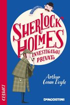 Classici - Sherlock Holmes. Investigatore privato