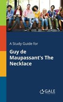 A Study Guide for Guy De Maupassant's The Necklace