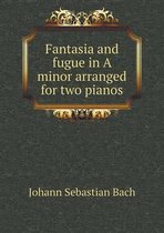 Fantasia and fugue in A minor arranged for two pianos