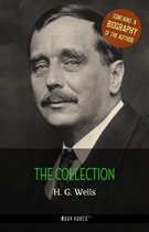 The Greatest Writers of All Time - H. G. Wells: The Collection + A Biography of the Author