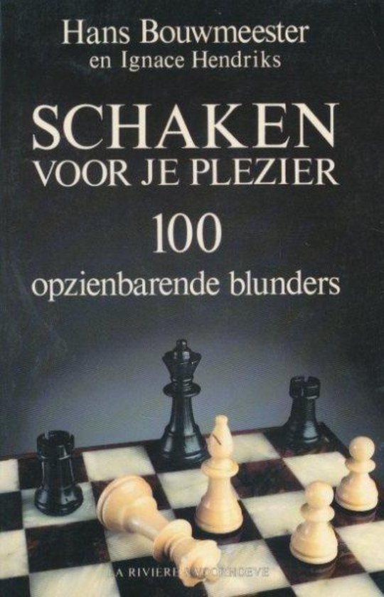 Schaken voor je plezier - 100 opzienbarende blunders - Henk Bouwmeester | Tiliboo-afrobeat.com