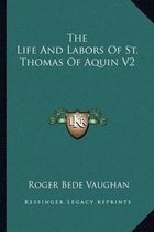 The Life and Labors of St. Thomas of Aquin V2