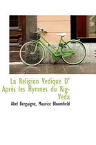 La Religion V Dique D' Apr?'s Les Hymnes Du Rig-V Da