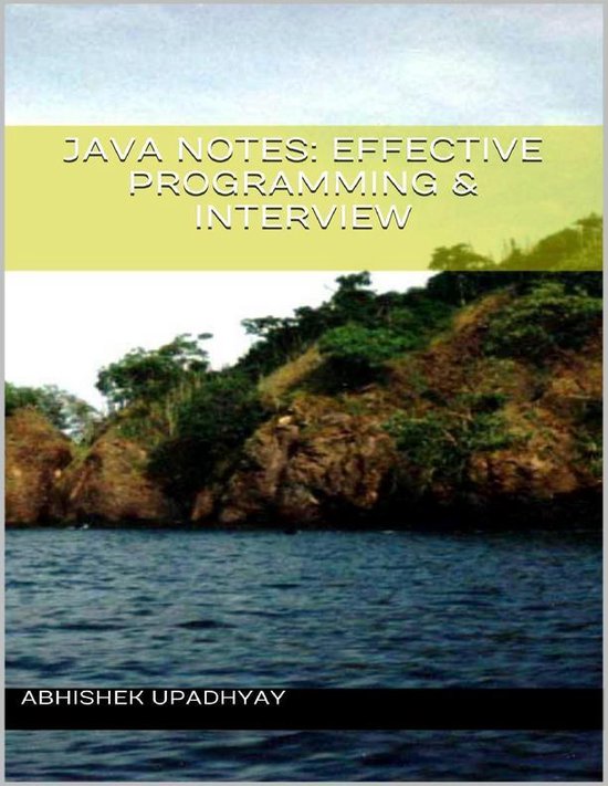 Java Notes: Effective Programming & Interview (ebook), Abhishek ...