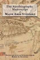 The Autobiography Manuscript of Major Amos Stoddard